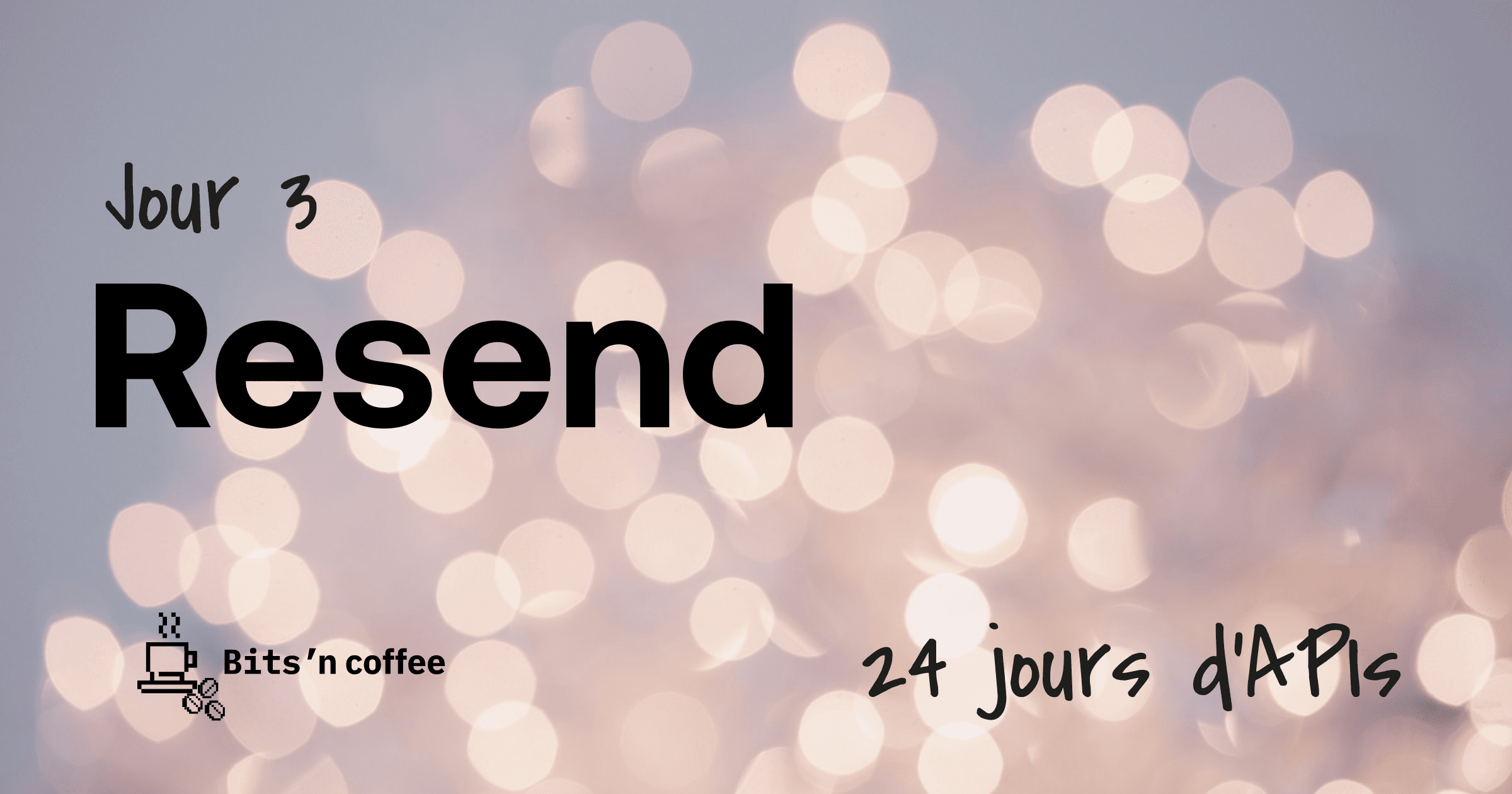 24 jours d’API  | Jour 3 - Resend.com : La Magie de l’Envoi d’E-mails avec React.email